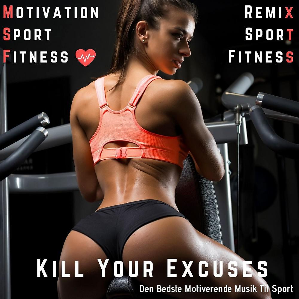 Постер альбома Kill Your Excuses (Den Bedste Motiverende Musik Til Sport)