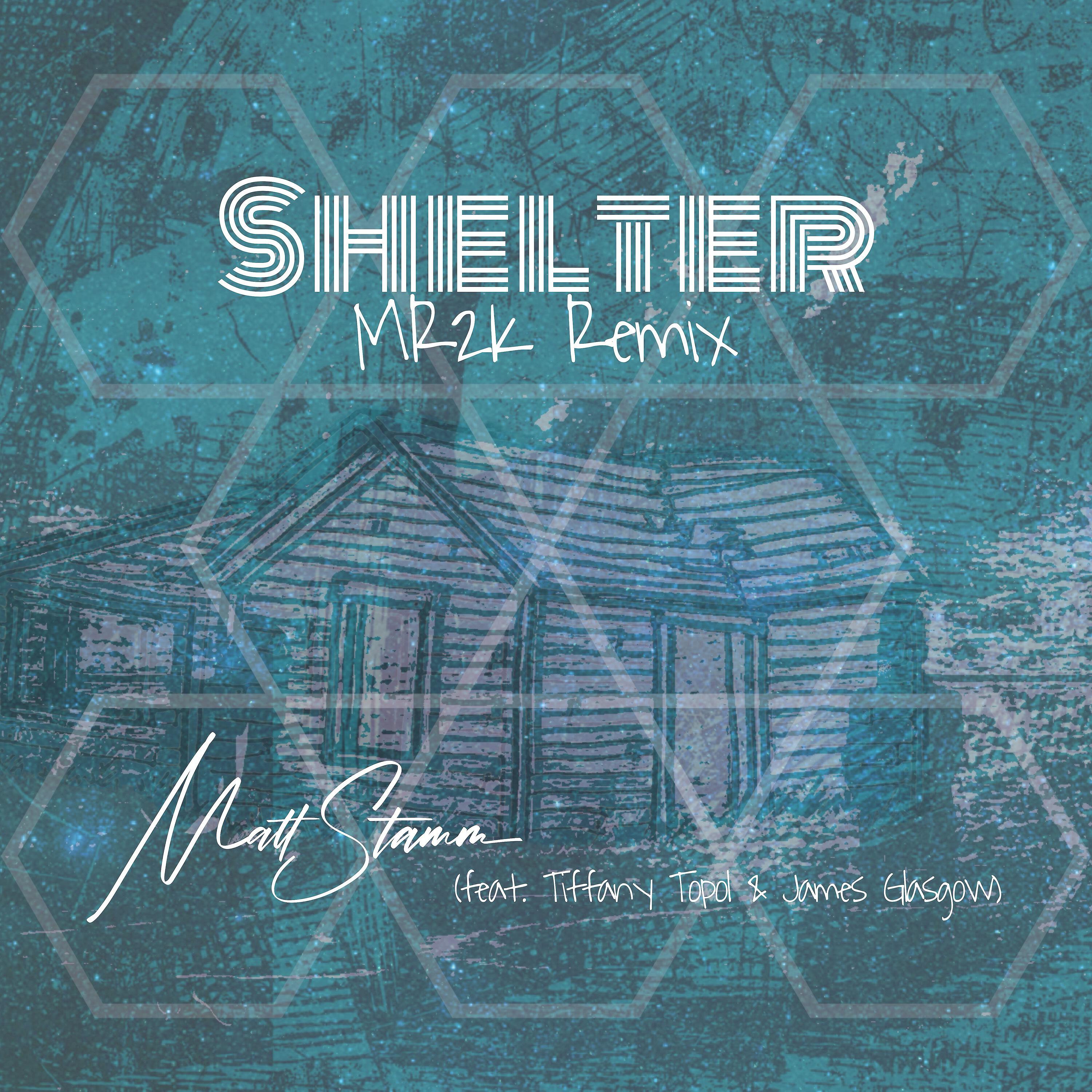 Matt Stamm - Shelter (feat. Tiffany Topol & James Glasgow) (MR2K Remix)