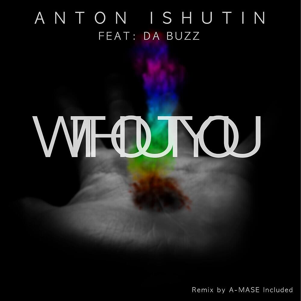 Anton Ishutin - Without You (A-Mase Remix)