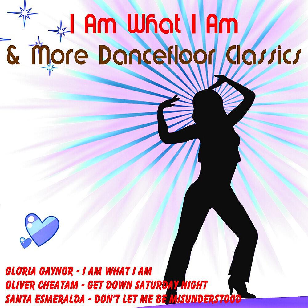 Альбом I Am What I Am & More Dancefloor Classics исполнителя Various Artists