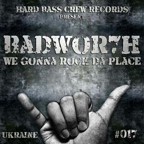 BADWOR7H - We Gonna Rock Da Place