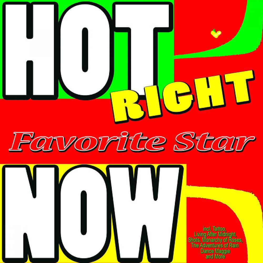 Постер альбома Hot Right Now (Incl. Tattoo, Living After Midnight, Shots, Monarchy of Roses, the Adventures of Rain Dance Maggie and More)