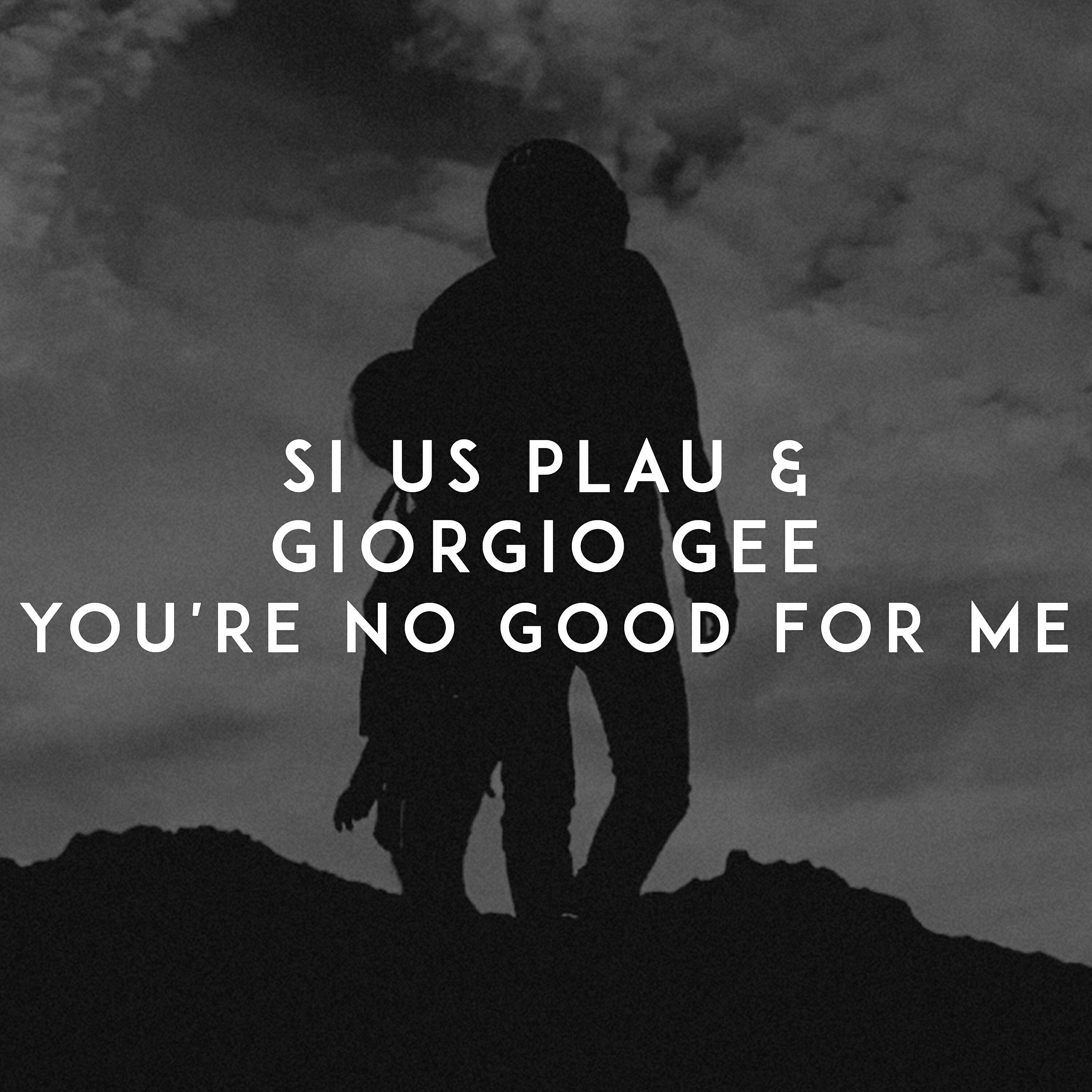 SI US PLAU - You're No Good for Me
