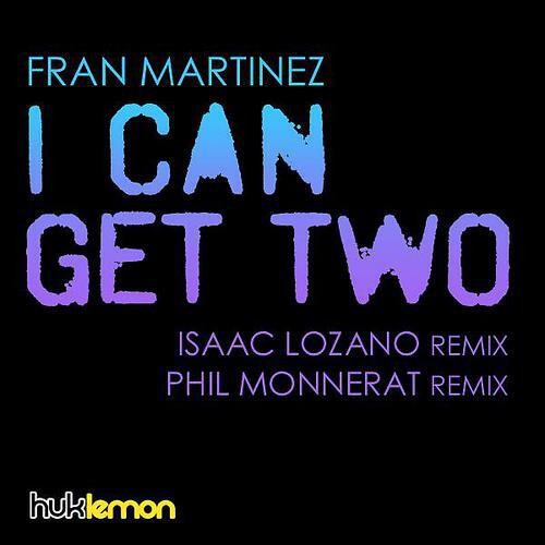 Fran Martinez - I Can Get Two (Phil Monnerat Remix)