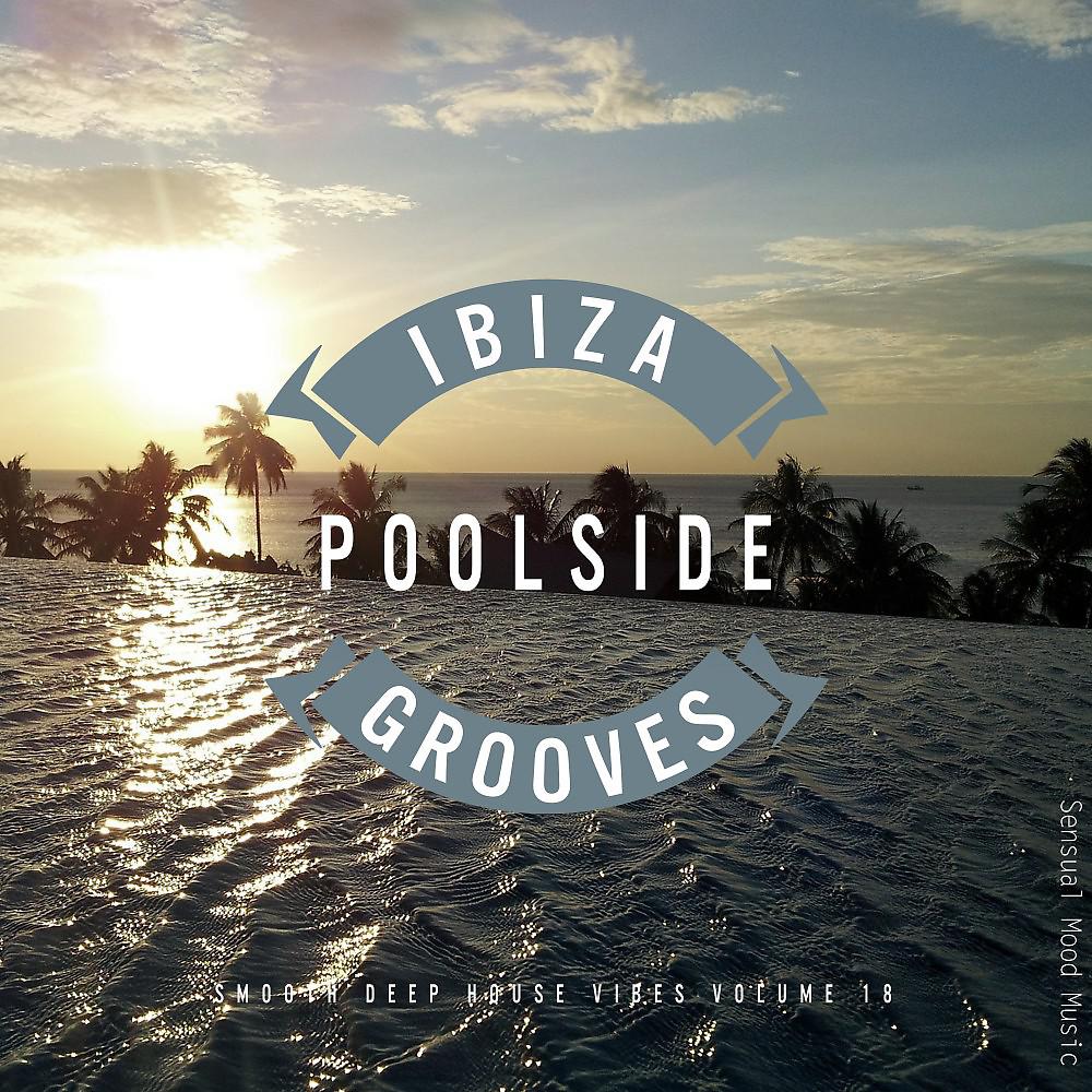 Постер альбома Ibiza Poolside Grooves, Vol. 18