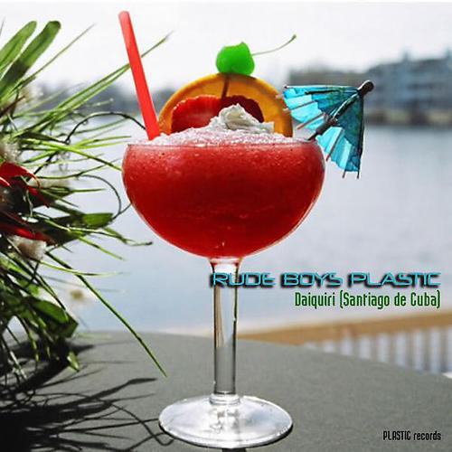 Rude Boys Plastic - Daiquiri (Santiago de Cuba)
