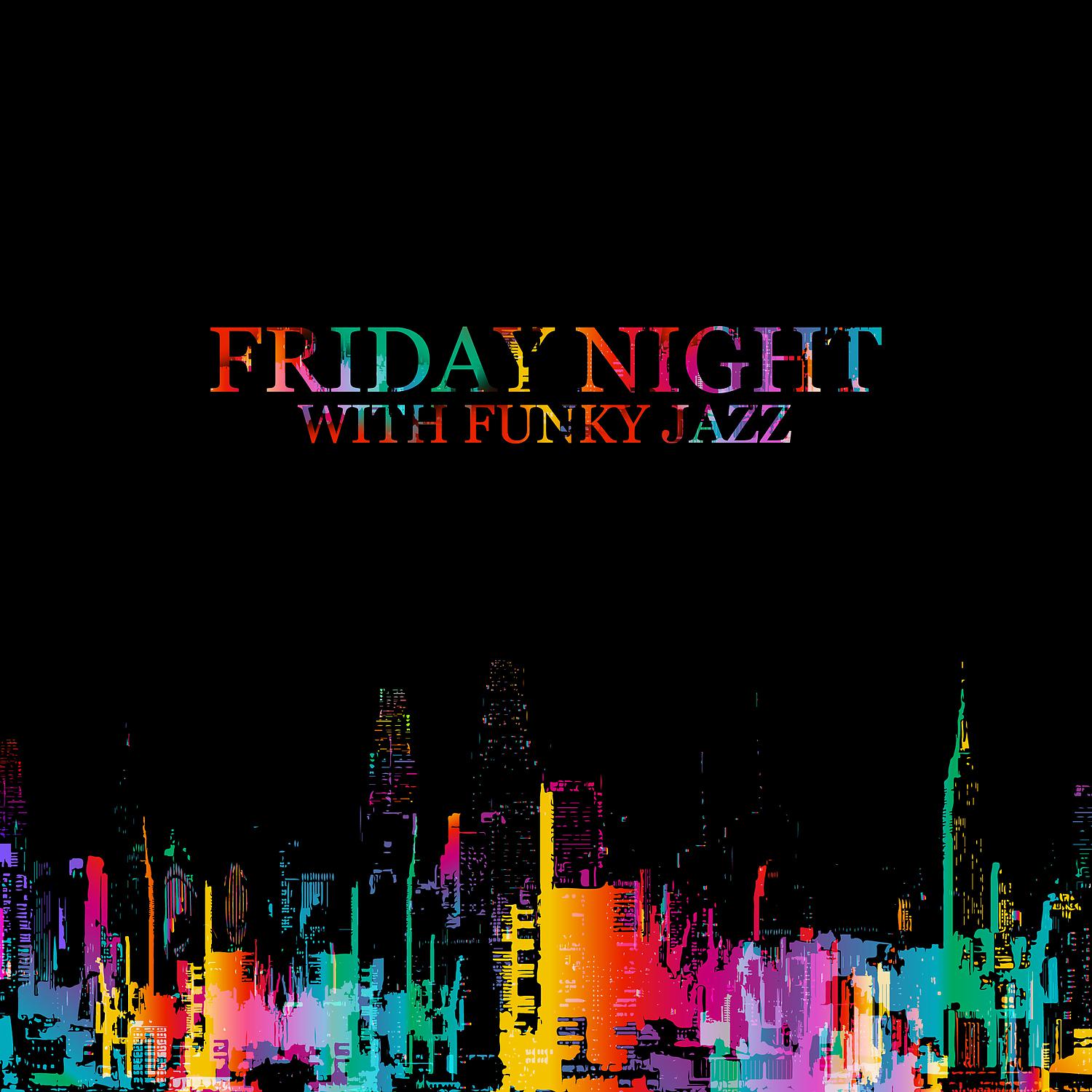 Постер альбома Friday Night with Funky Jazz – Late Night Party, Chillout, Jazz Bar & Club, Finest Instrumental Jazz