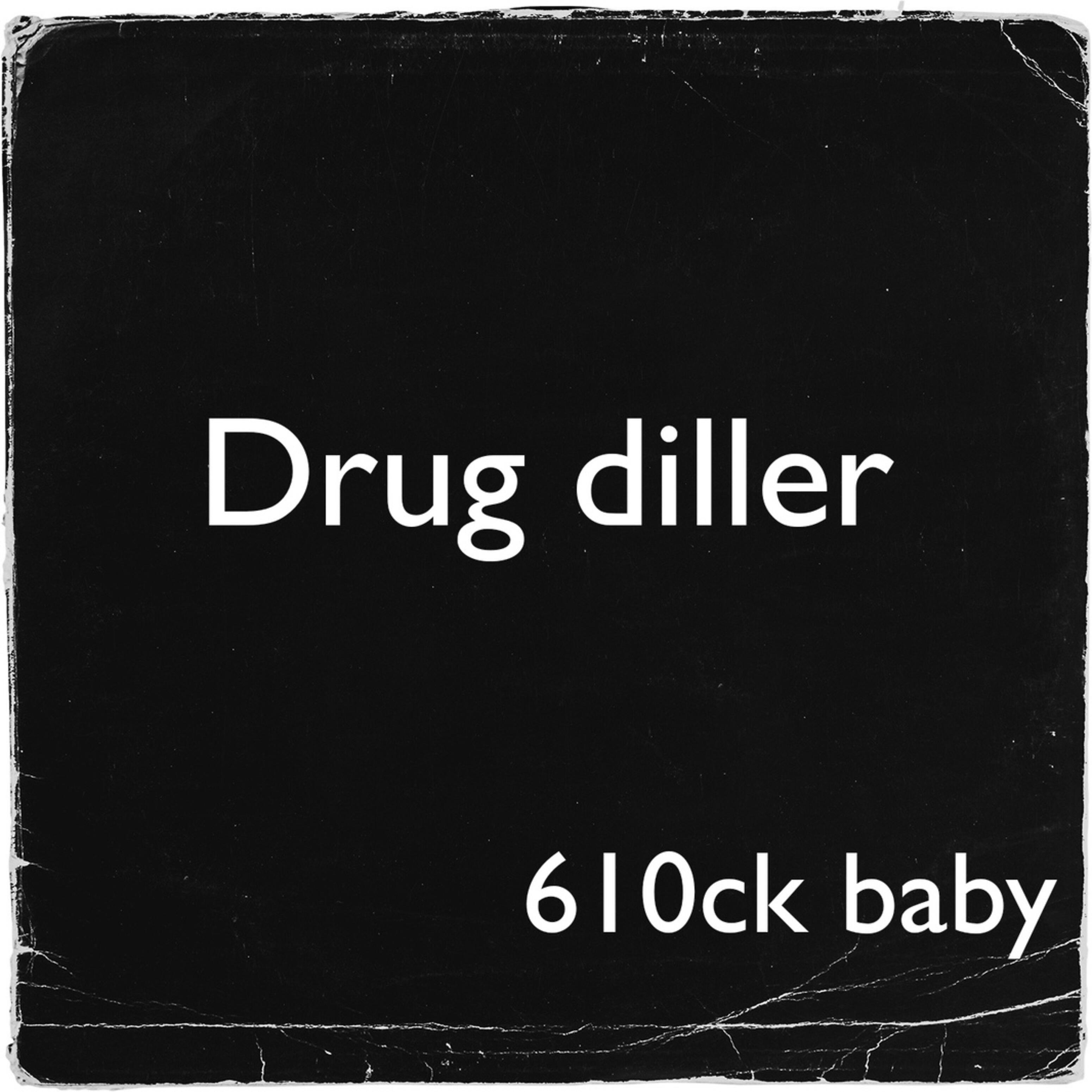 610ck baby - Drug Diller
