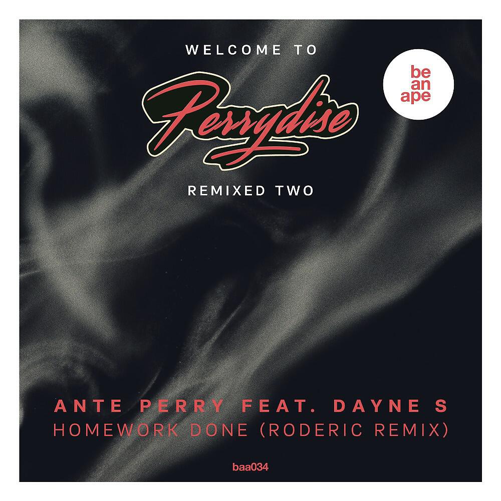 Ante Perry - Homework Done (Roderic Remix)