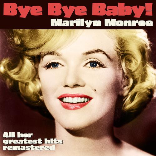 Постер альбома Bye Bye Baby (Marilyn Monroe and All Her Greatest Hits Remastered)