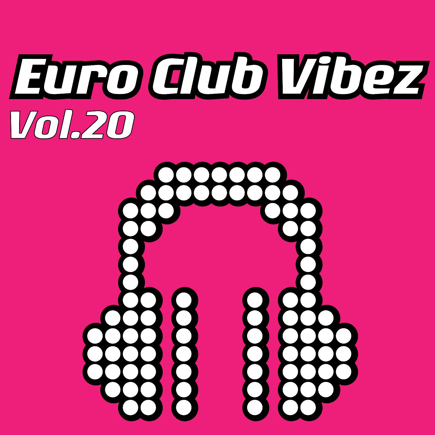 Постер альбома Euro Club Vibez, Vol. 20