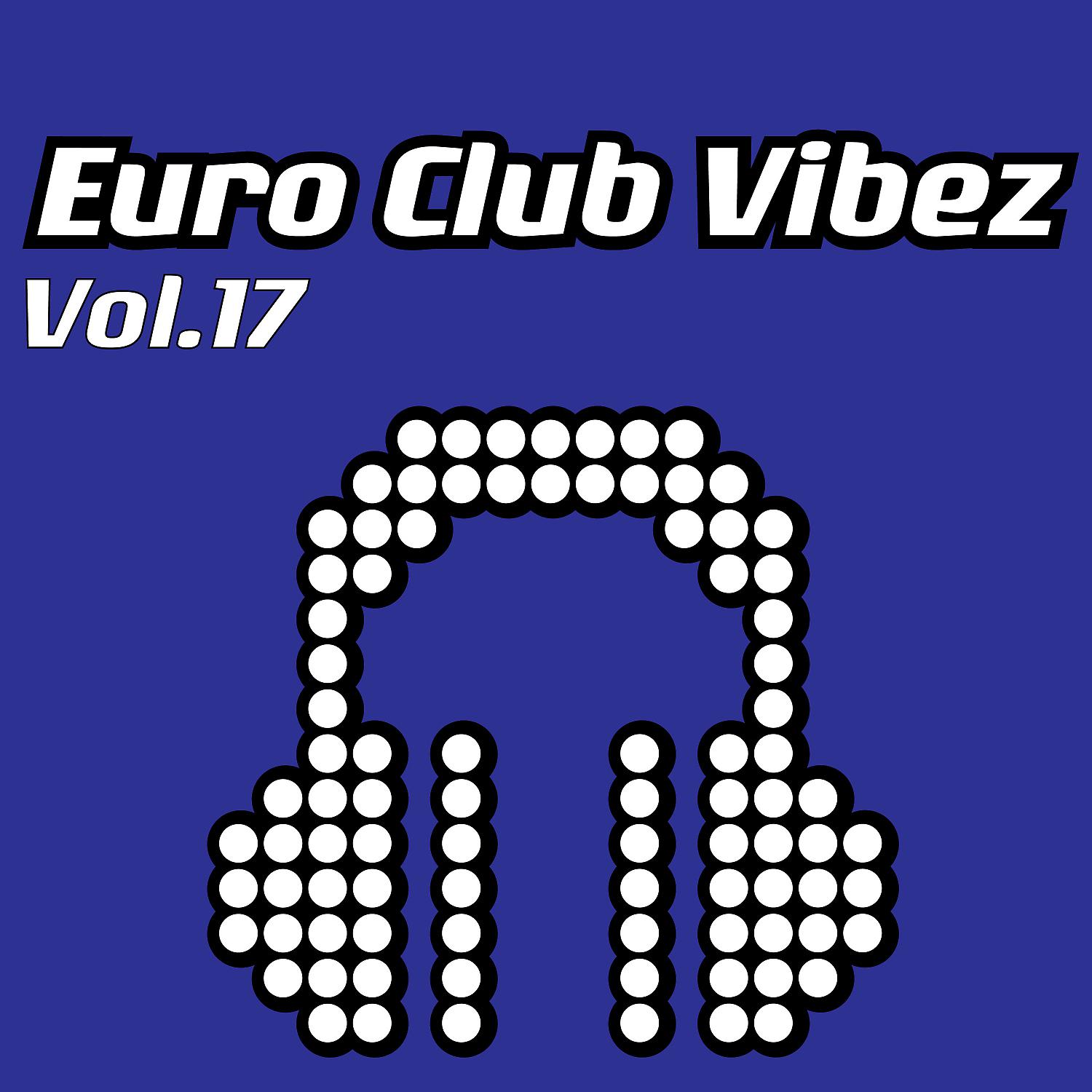 Постер альбома Euro Club Vibez, Vol. 17
