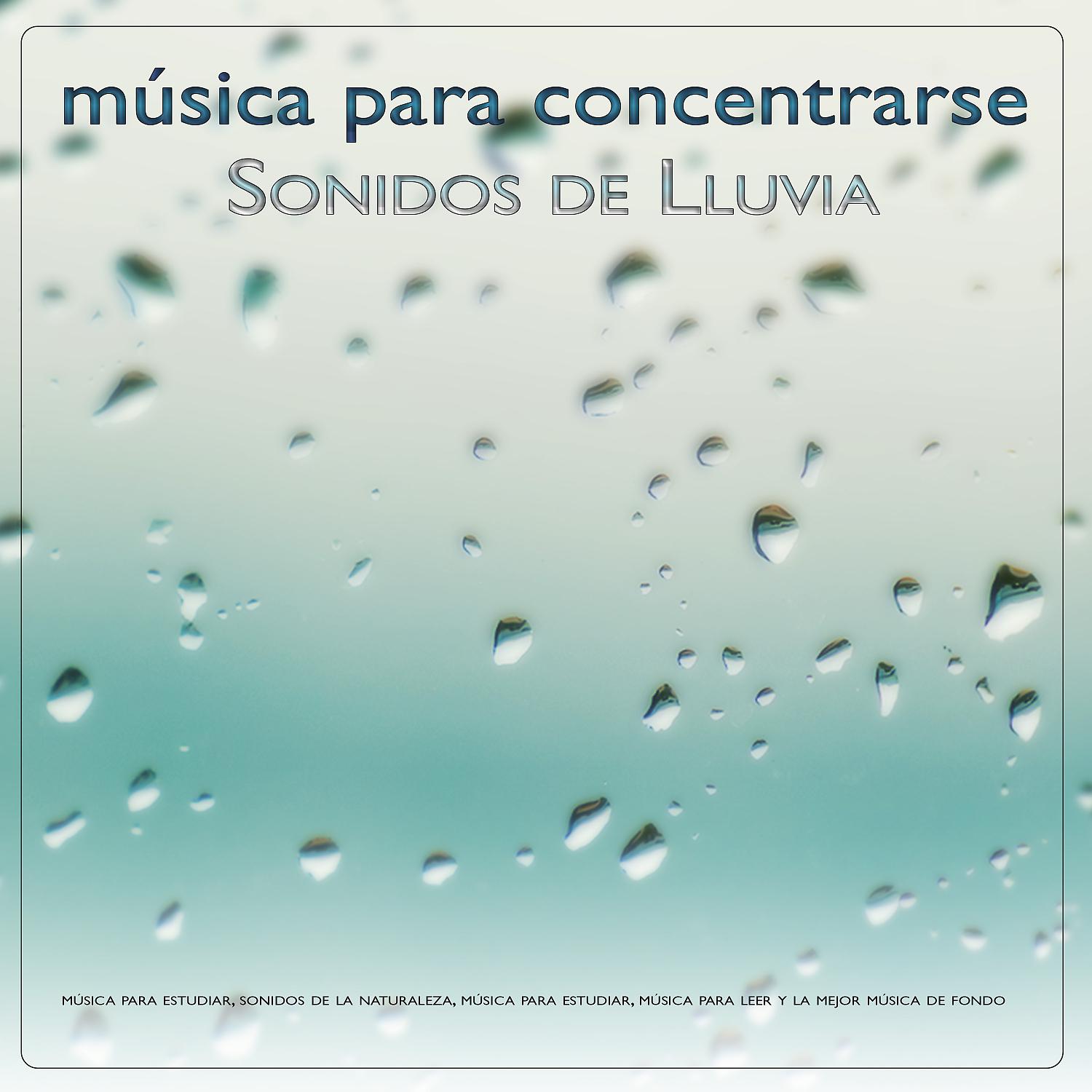 Постер альбома Musica Para Concentrarse: Sonidos de lluvia y música para estudiar, sonidos de la naturaleza, música para estudiar, música para leer y la mejor música de fondo