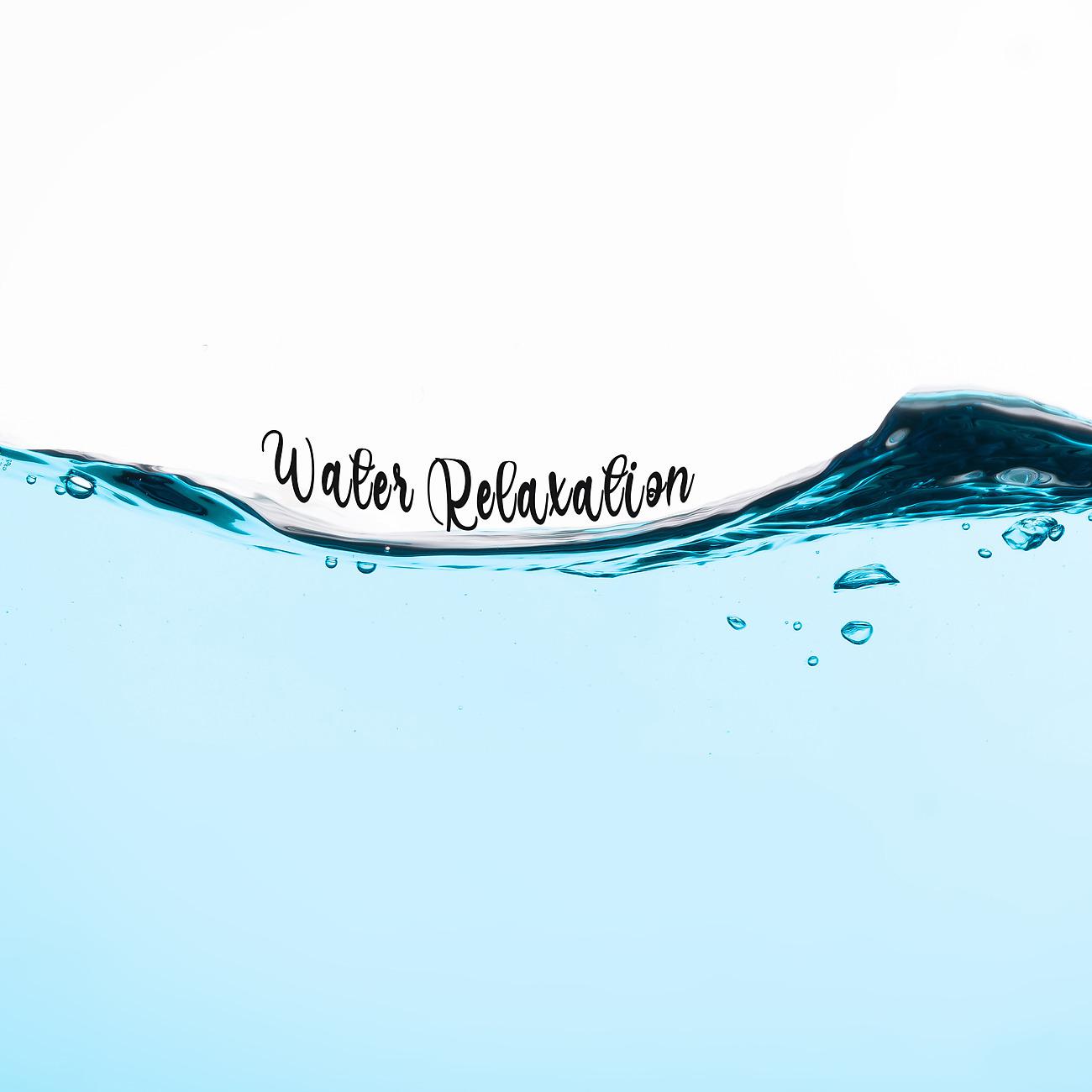 Постер альбома Water Relaxation - Liquid Thoughts, Feel Relaxed and Live without Stress