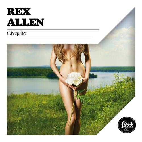 Rex Allen - Chiquita