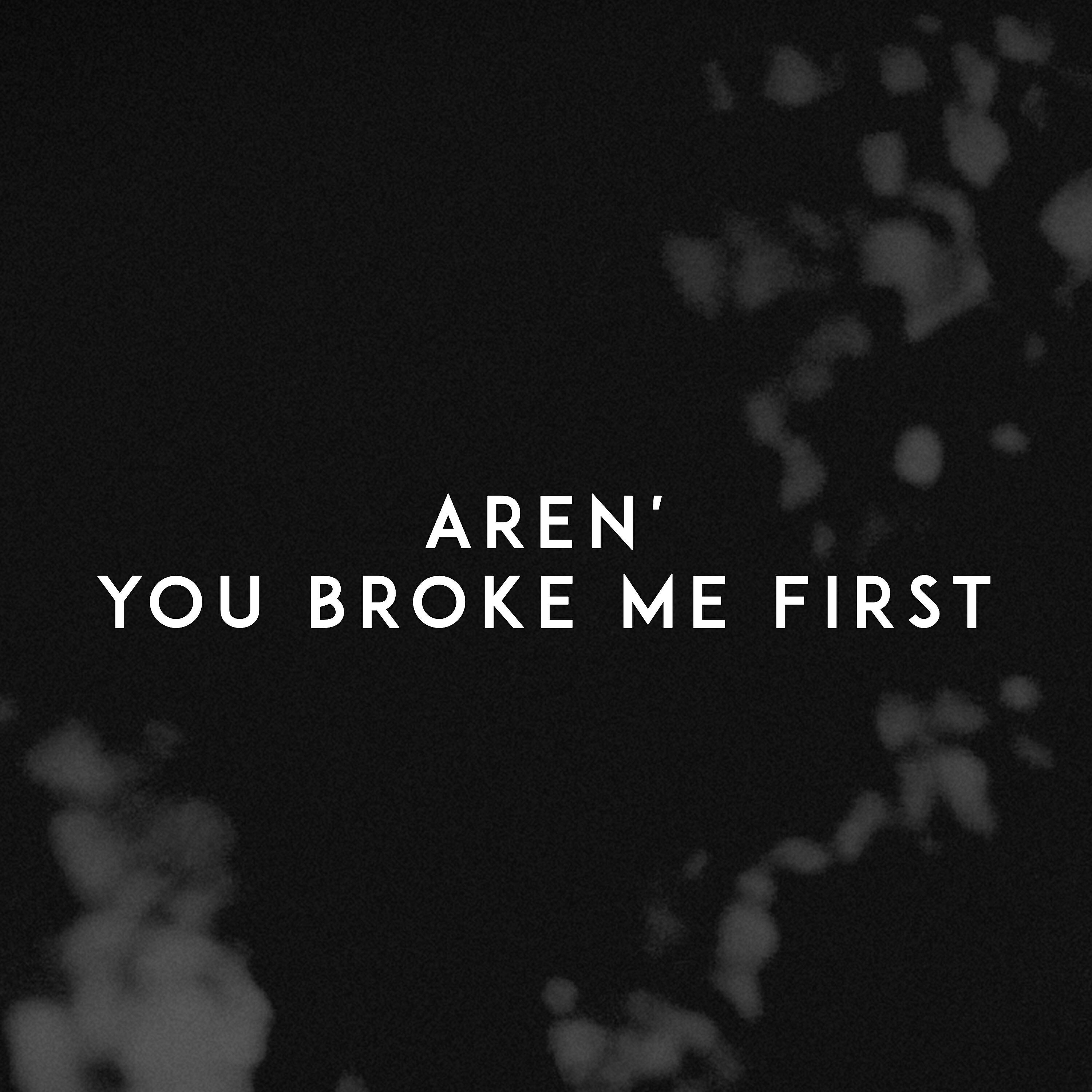 Aren' - You Broke Me First