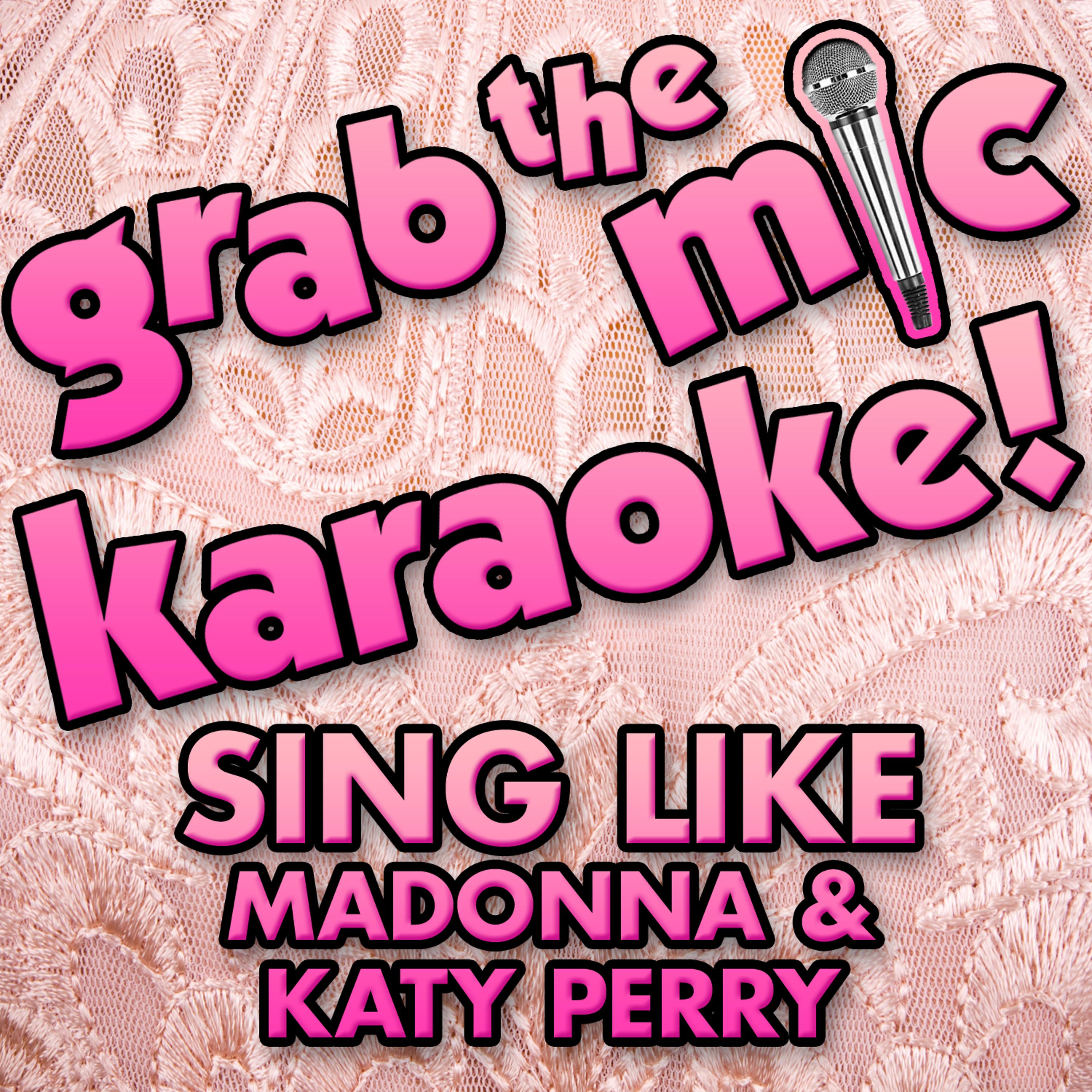 Постер альбома Grab the Mic Karaoke: Sing Like Madonna & Katy Perry