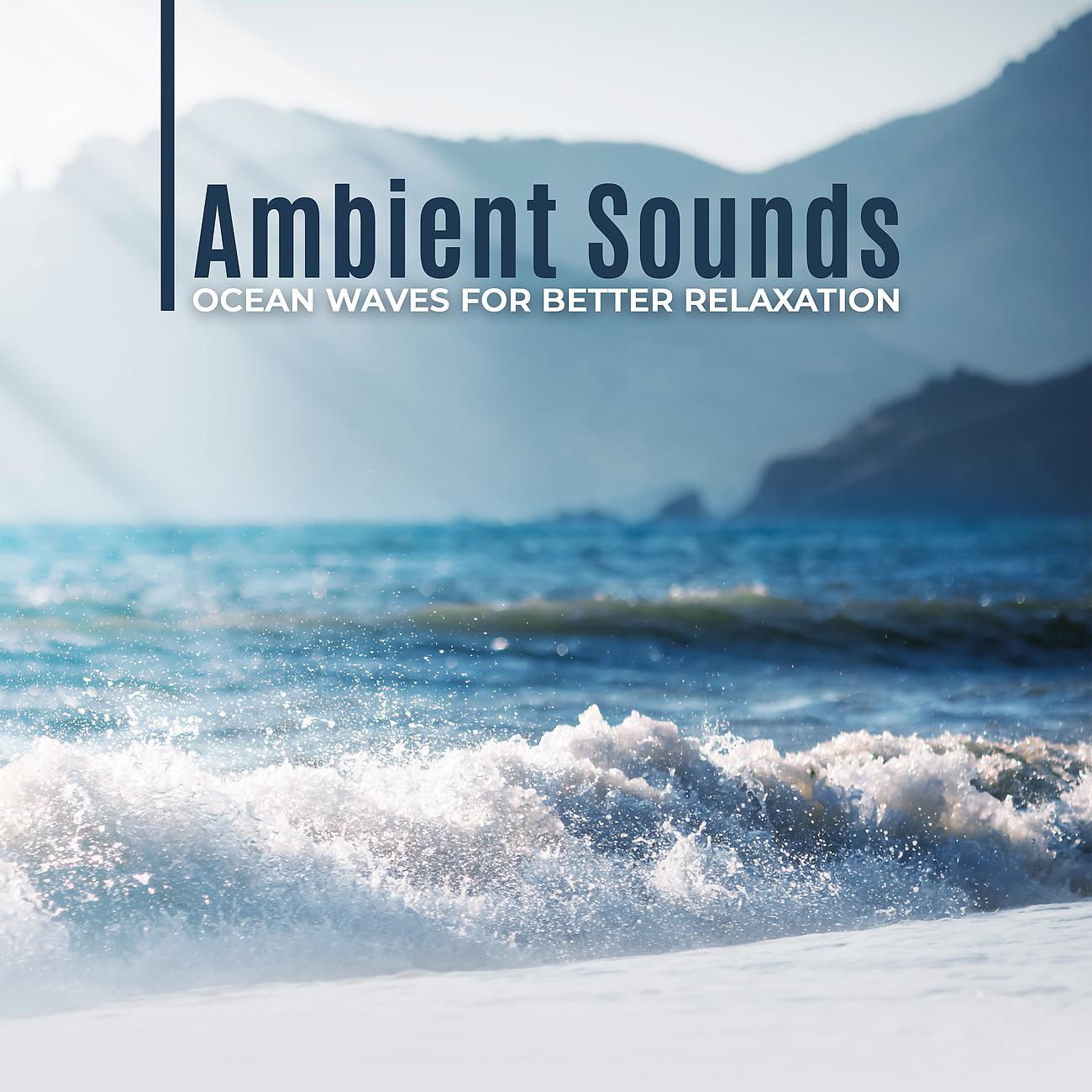 Постер альбома Ambient Sounds, Ocean Waves for Better Relaxation (Meditation, Time to Think and Reflect)