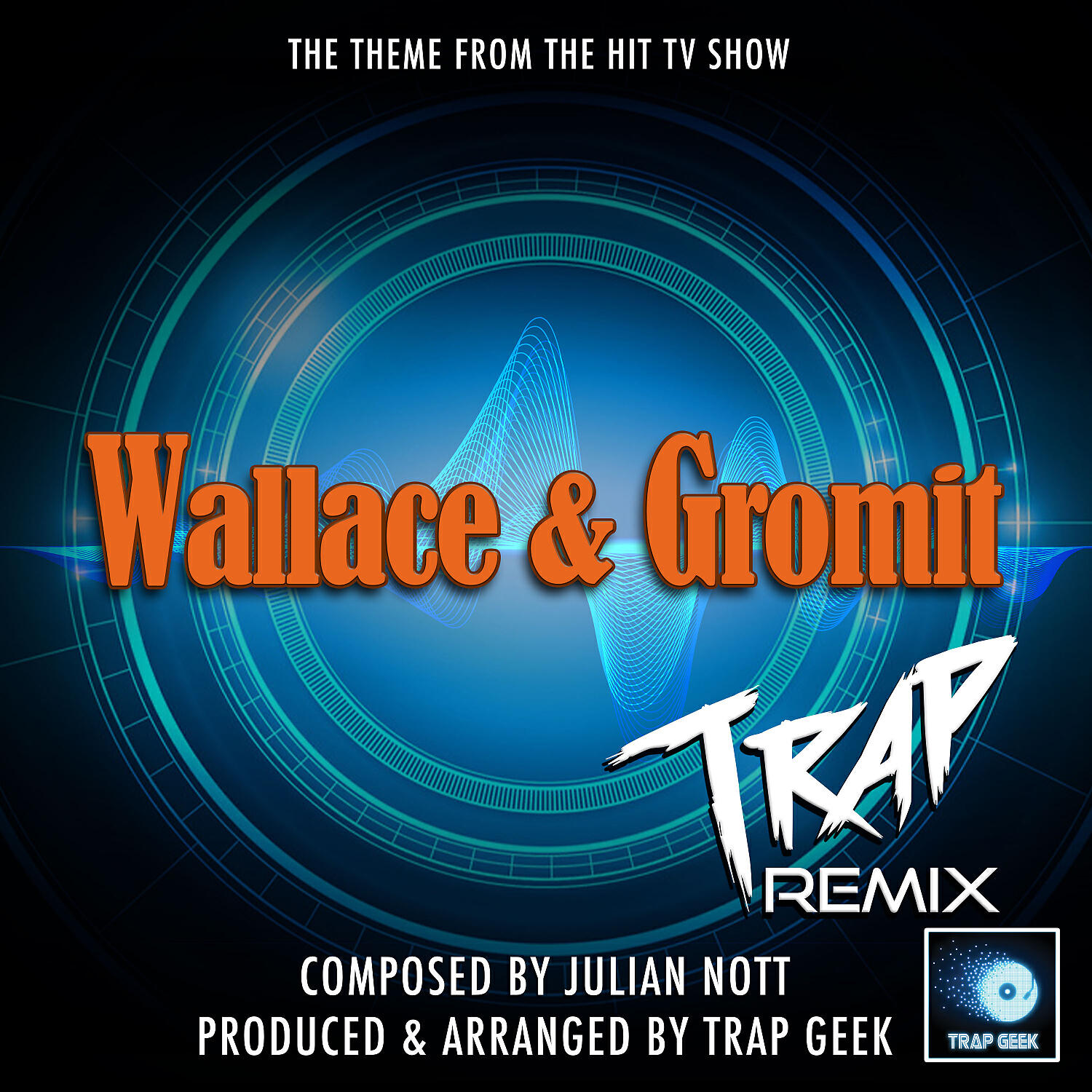 Trap Geek - Wallace And Gromit Main Theme (From 