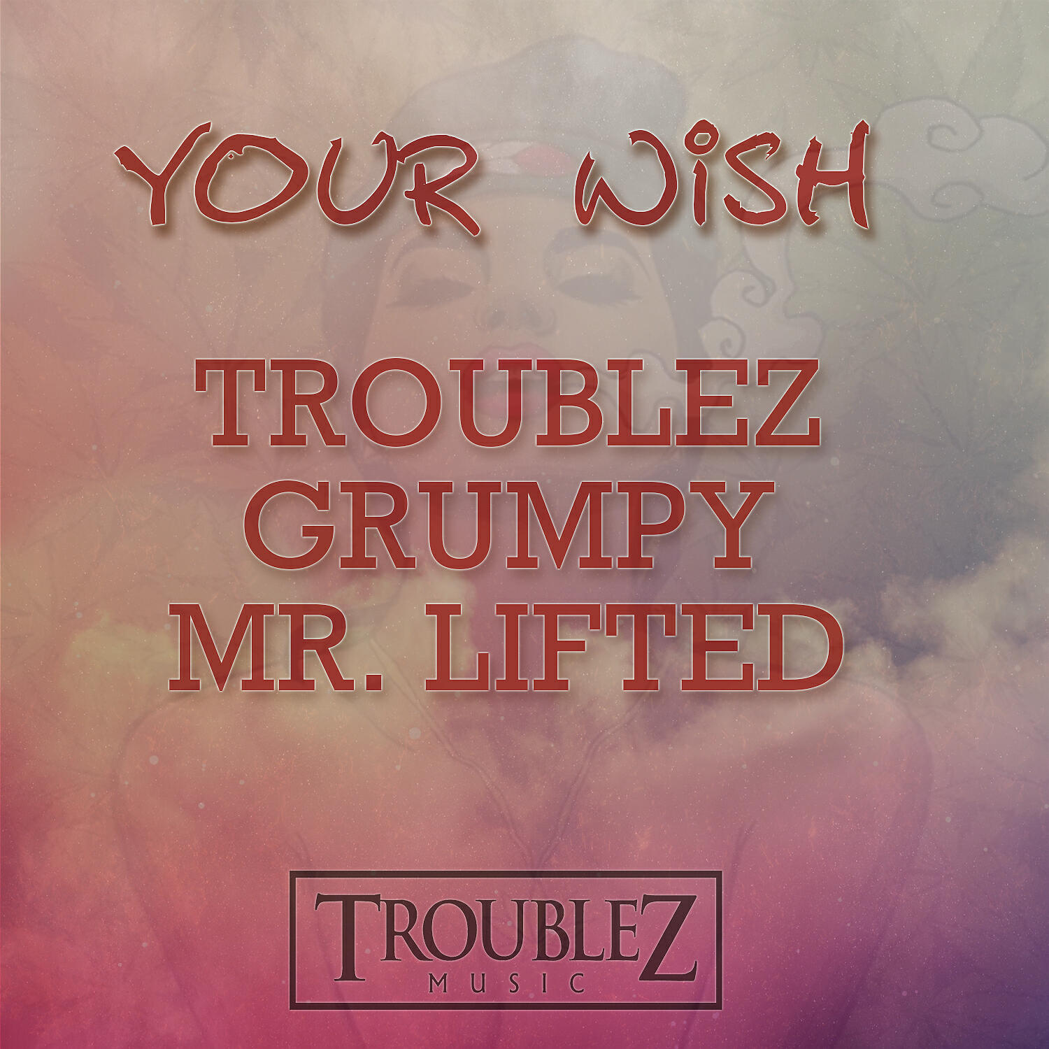 Troublez - Your Wish (feat. Grumpy & Mr. Lifted)