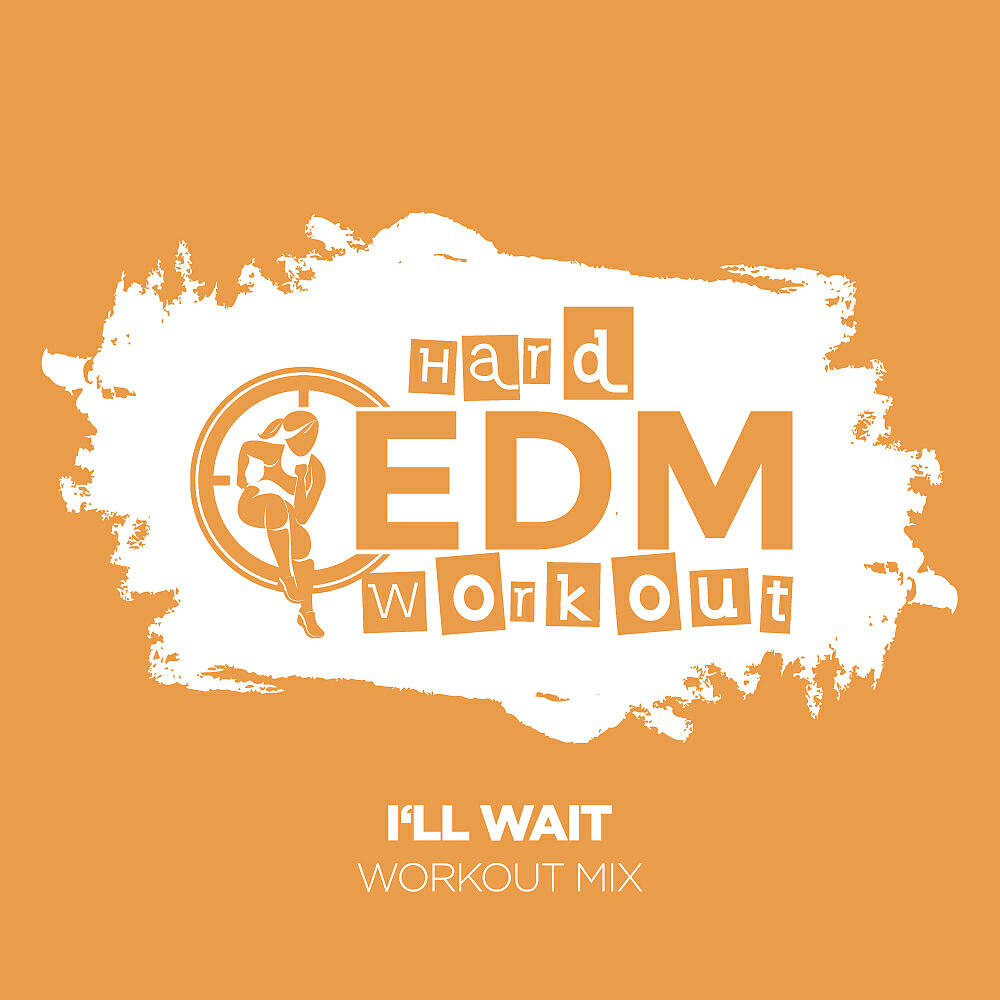 Hard EDM Workout - I'll Wait (Workout Mix Edit 140 bpm)