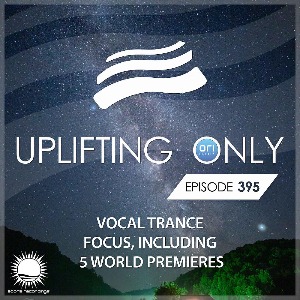 Ori Uplift Radio - Uplifting Only [UpOnly 395] (Welcome & Coming Up In Episode 395)