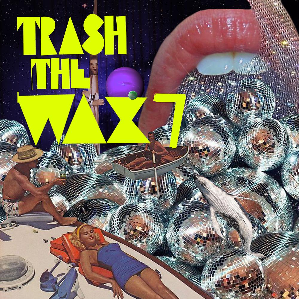 Постер альбома Trash The Wax, Vol. 7