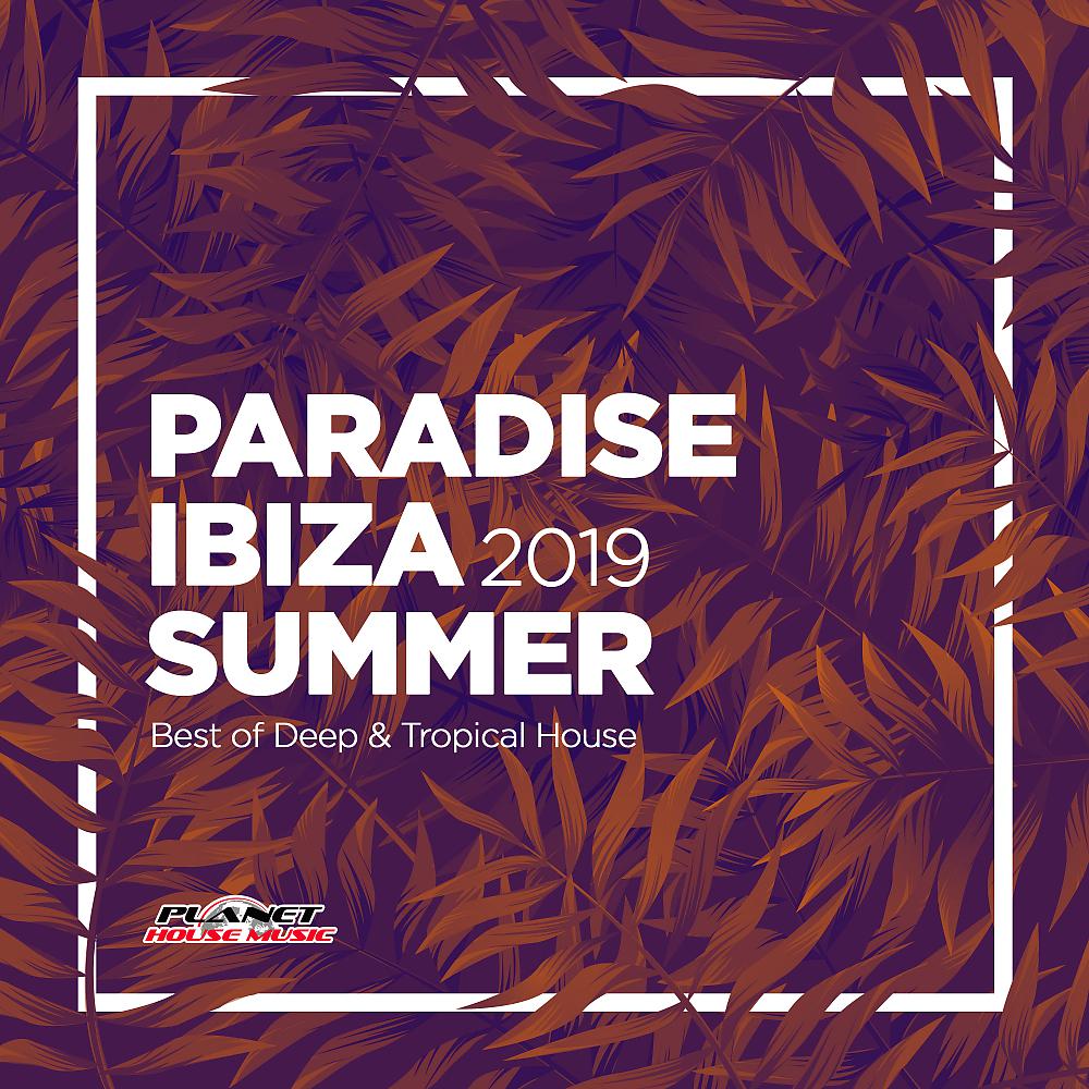 Постер альбома Paradise Ibiza Summer 2019: Best of Deep & Tropical House