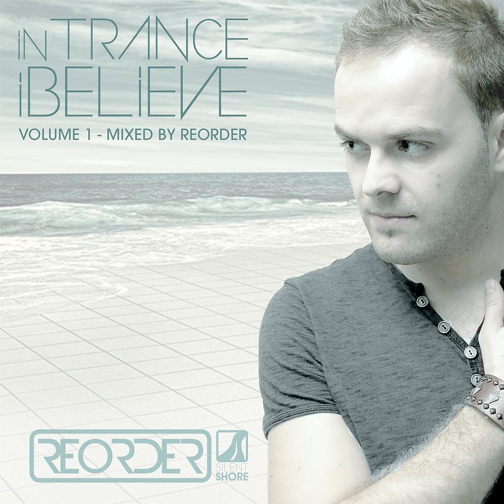 Постер альбома In Trance I Believe, Vol. 1 (Mixed by ReOrder)