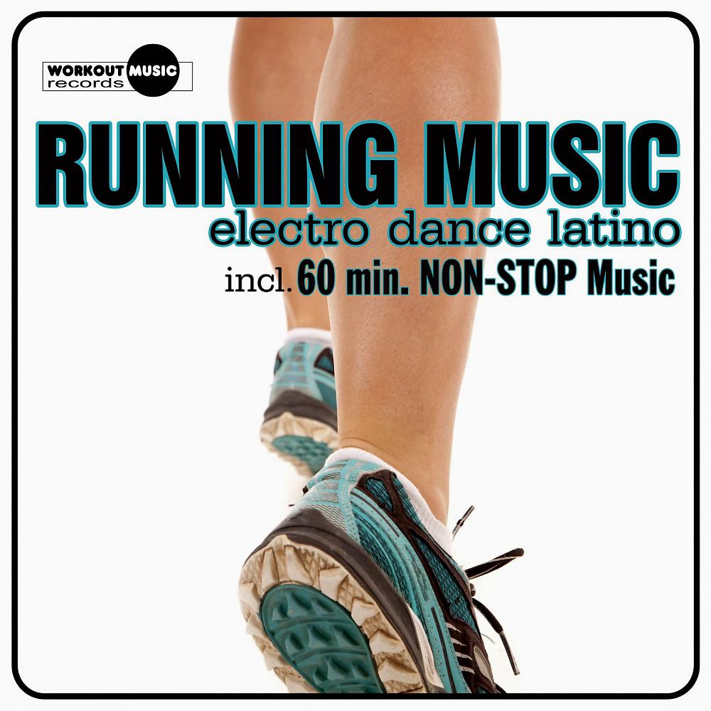 Постер альбома Running Music. Electro Dance Latino (Inc. 10 Km & 5 Km Non-Stop Music)
