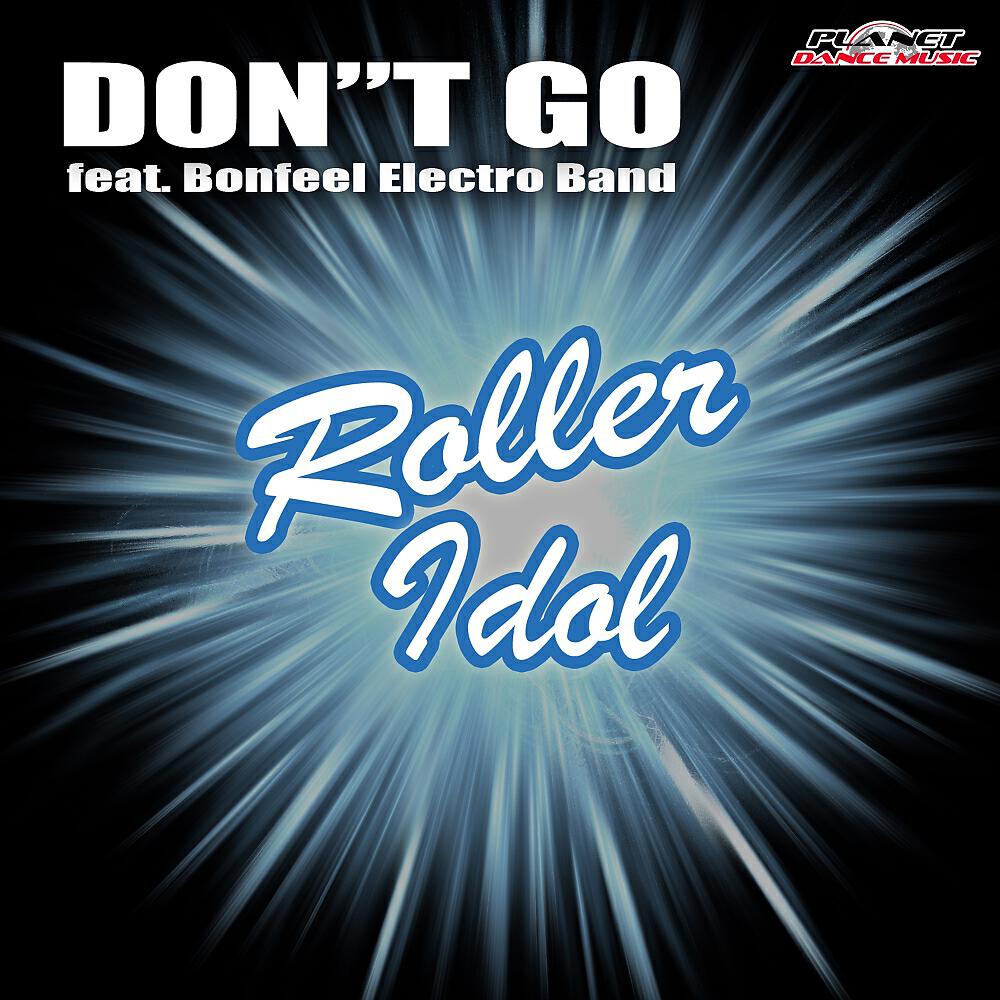Don t go feat. Roller Idol feat. Bonfeel Electro Band. Bonfeel Electro Band группа. Roller Idol группа. Bonfeel Electro Band обложки альбомов.