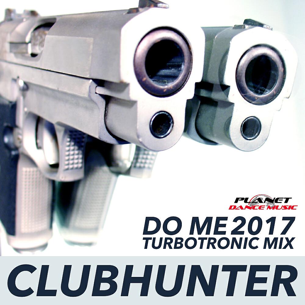 Clubhunter - Do Me 2017 (Turbotronic Mix)