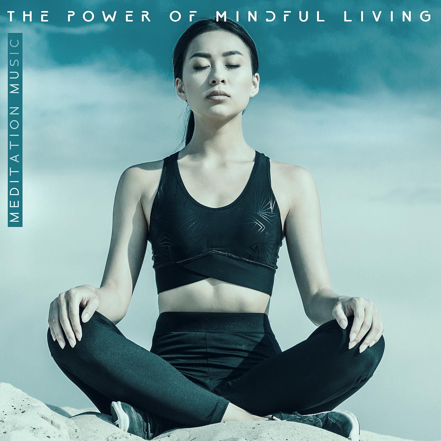Постер альбома Meditation Music: The Power of Mindful Living, Zen State, Hatha Yoga & Kundalini Yoga, Healing Practices