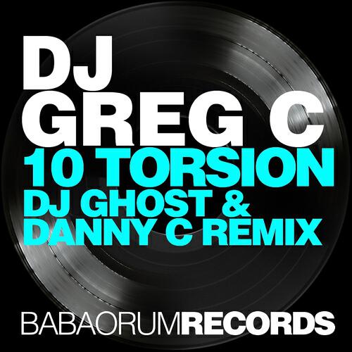 DJ Greg C - 10 Torsion (DJ Ghost & Danny C Remix)