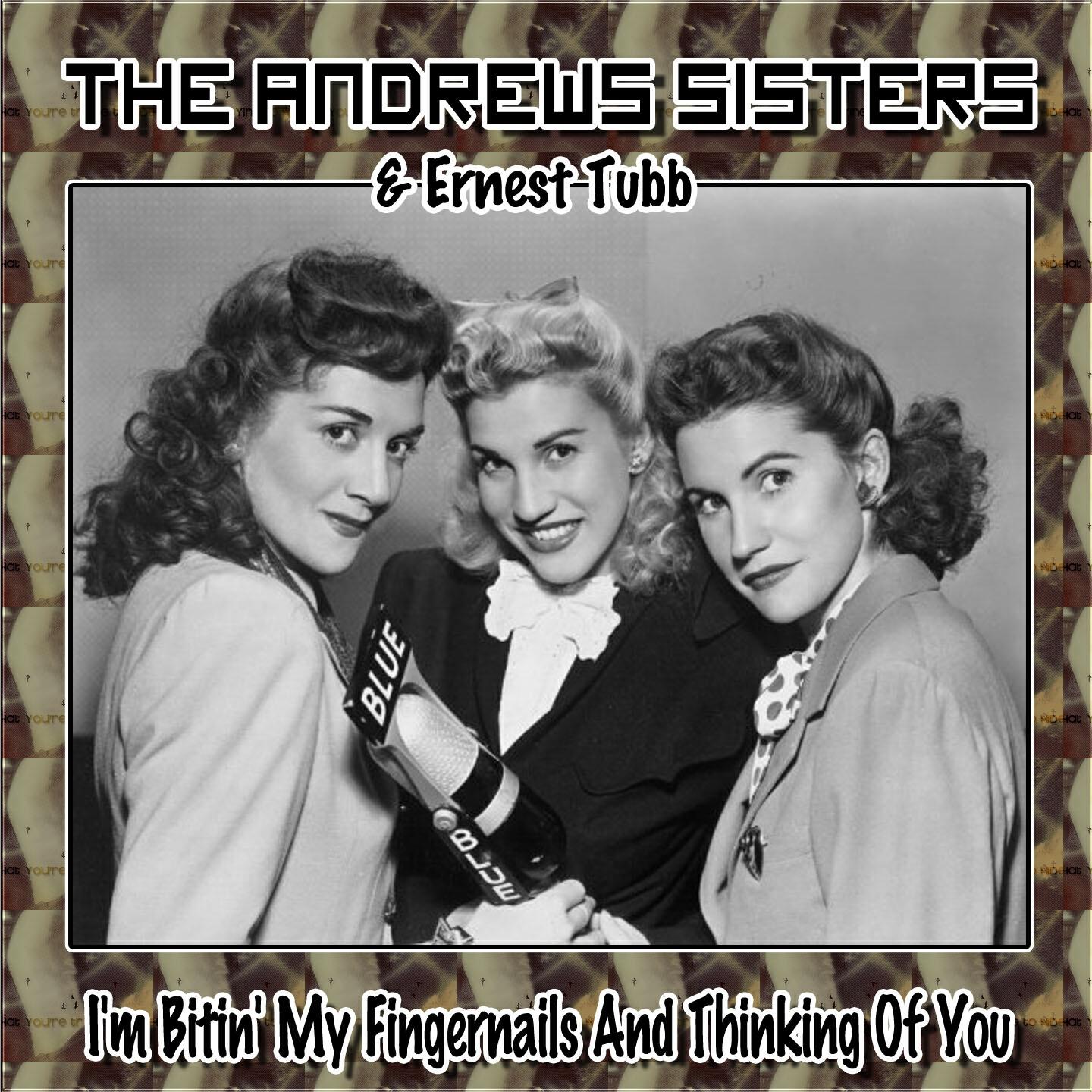 The Andrews Sisters - I'm Bitin' My Fingernails and Thinking of You