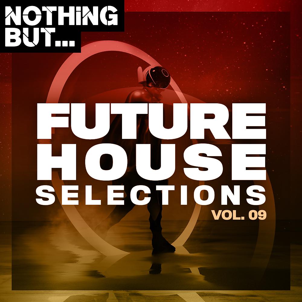 Постер альбома Nothing But... Future House Selections, Vol. 09