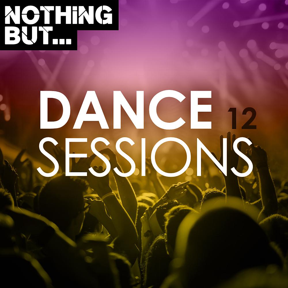 Постер альбома Nothing But... Dance Sessions, Vol. 12