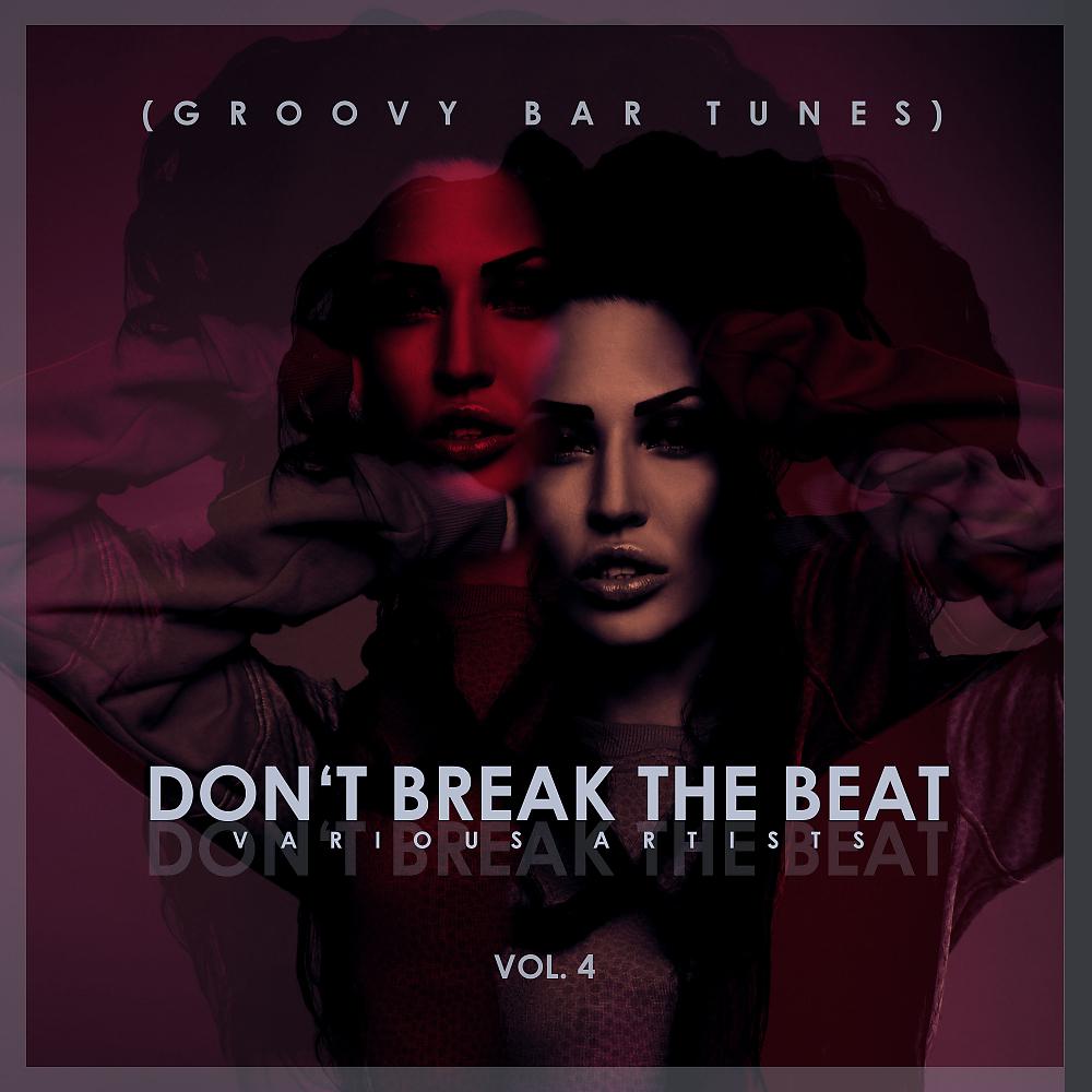 Постер альбома Don't Break The Beat, (Groovy Bar Tunes) Vol. 4