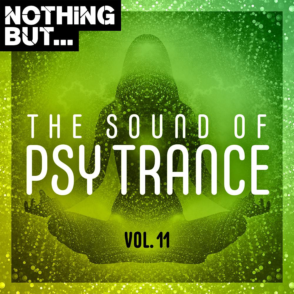 Постер альбома Nothing But... The Sound of Psy Trance, Vol. 11