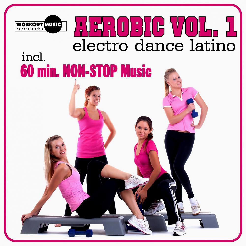 Постер альбома Aerobic Vol. 1 Electro Dance Latino (Inc. 60 Min. Non-Stop Music For Aerobics, Steps & Gym Workouts)
