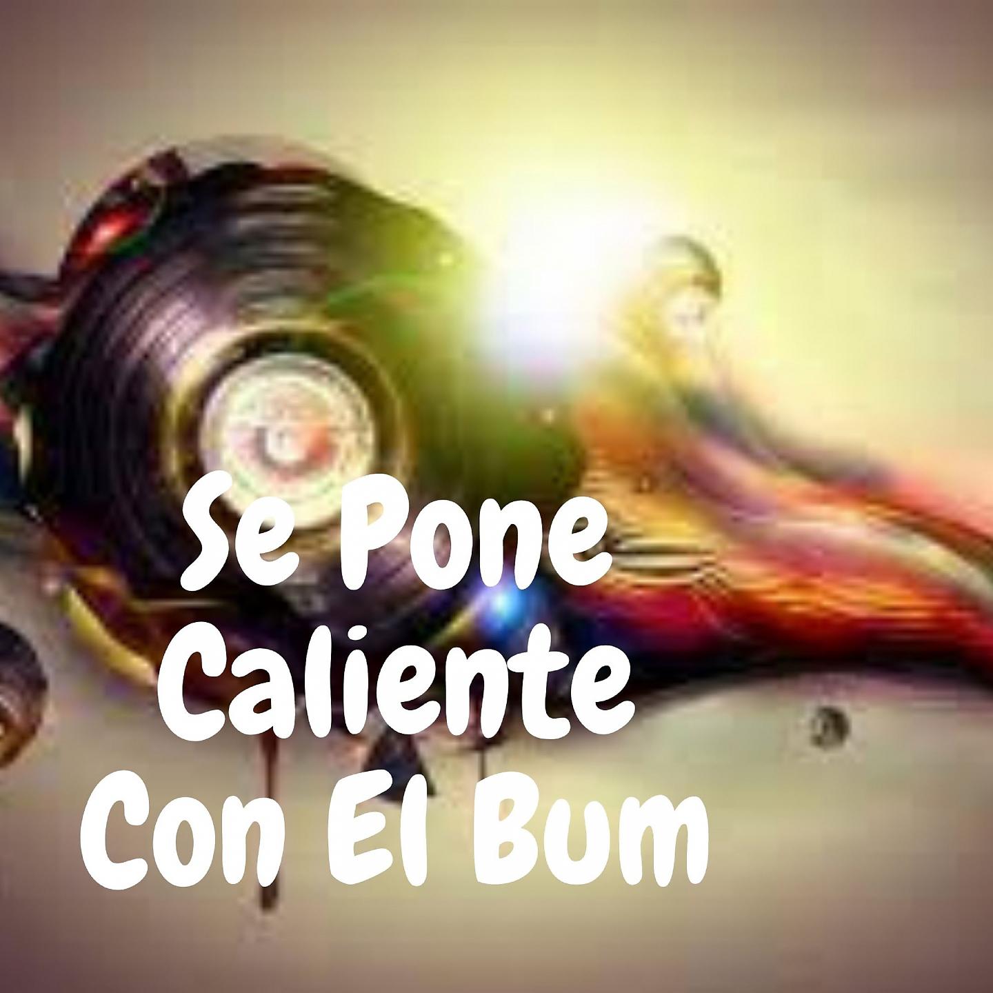 Постер альбома Se Pone Caliente Con el Bum