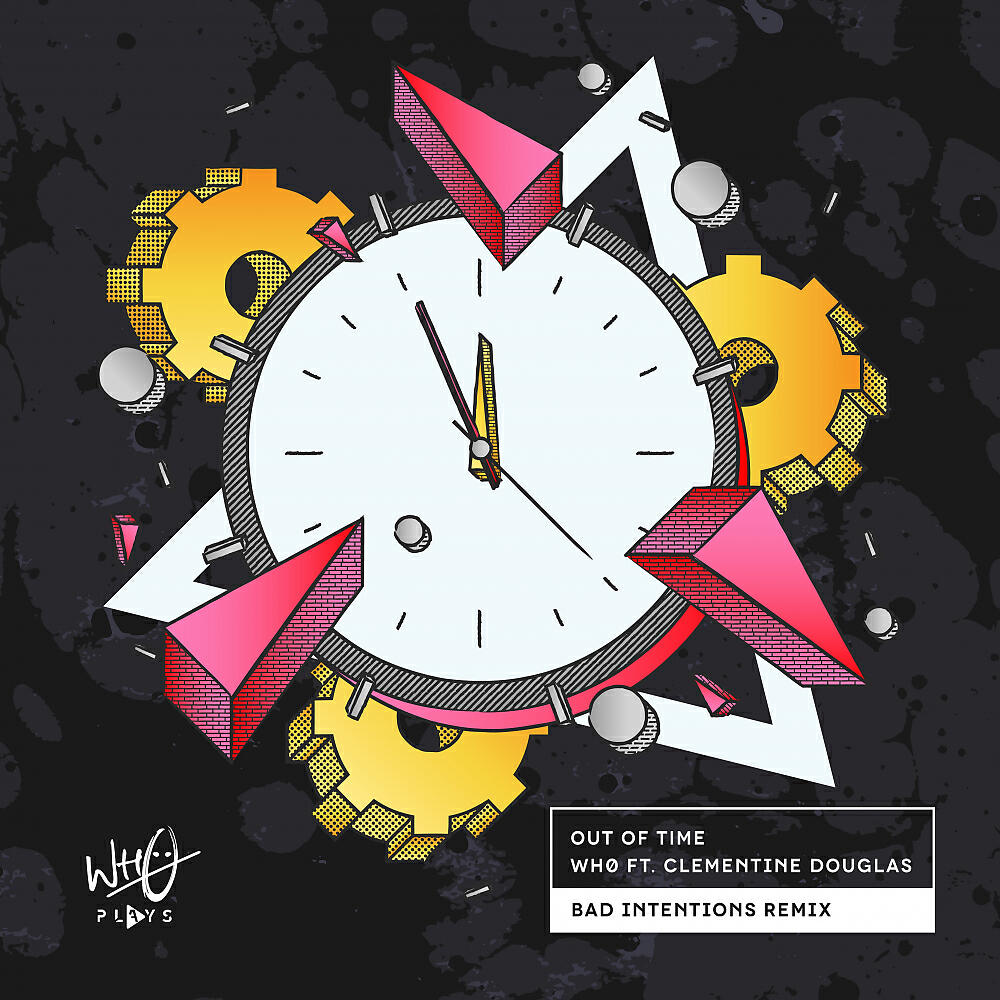 Wh0 - Out Of Time (Bad Intentions Remix)