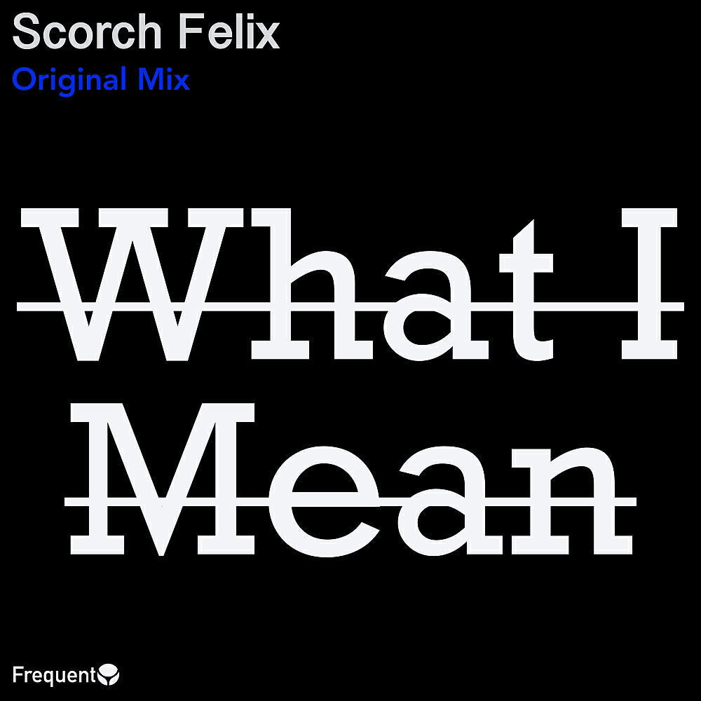 Scorch Felix - What I Mean (Original Mix)