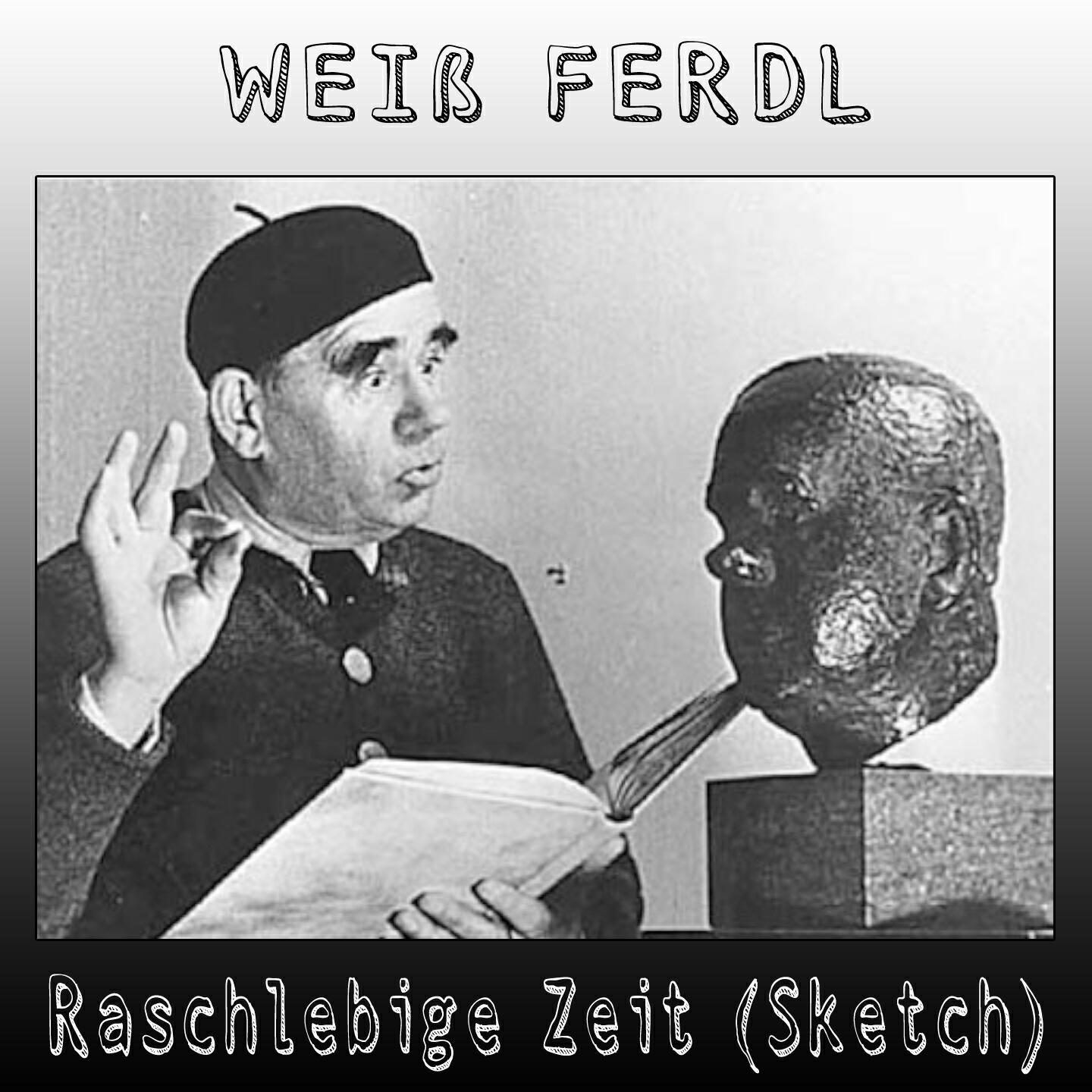 Weiss Ferdl - Raschlebige Zeit (Sketch)