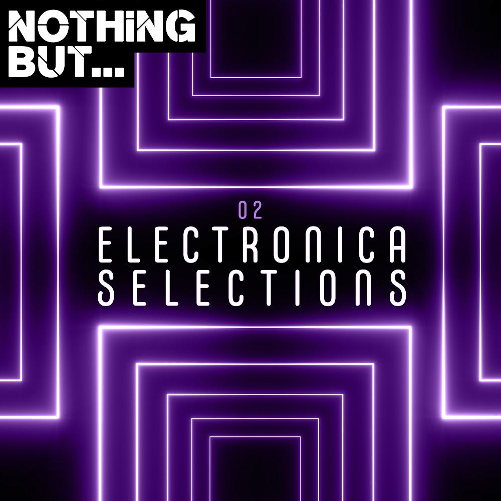 Постер альбома Nothing But... Electronica Selections, Vol. 02