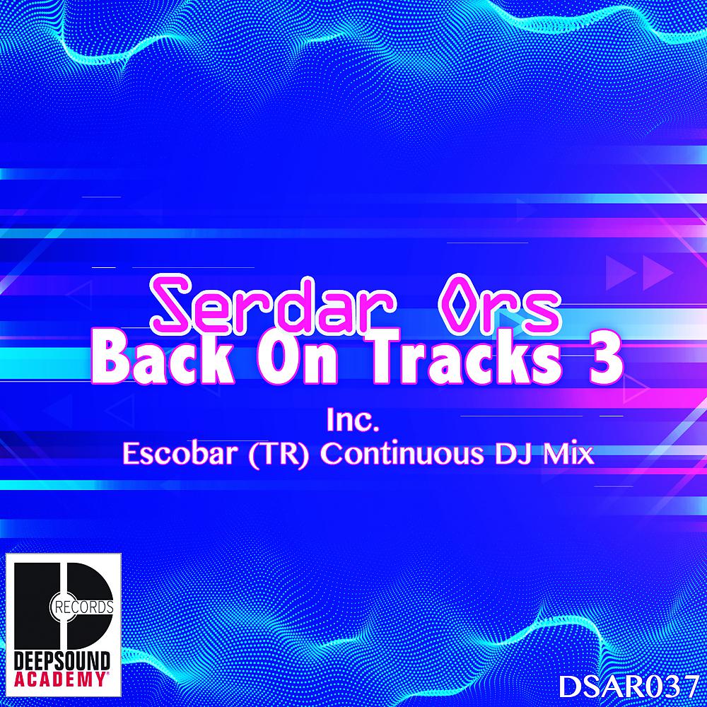 Serdar Ors - Back On Tracks 3 (Album Mix) (Escobar (TR) Continuous DJ Mix)