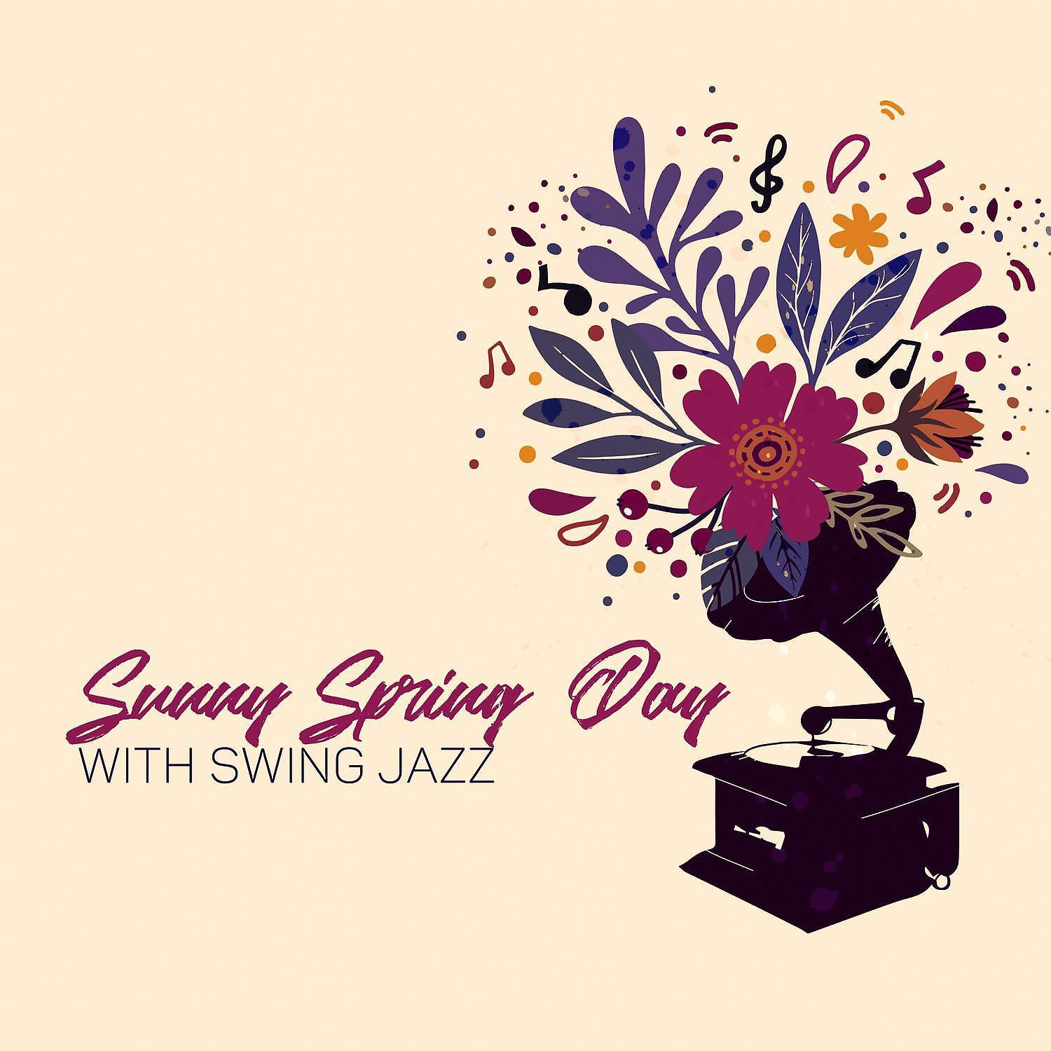 Постер альбома Sunny Spring Day with Swing Jazz: Positive Music for Better Mood, Feel Motivated, Only Good Vibes