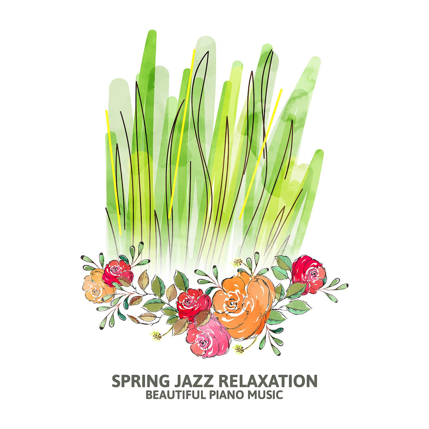 Постер альбома Spring Jazz Relaxation: Beautiful Piano Music - New Beginning with the Spring Arrival, Bodily and Mentally Rebirth
