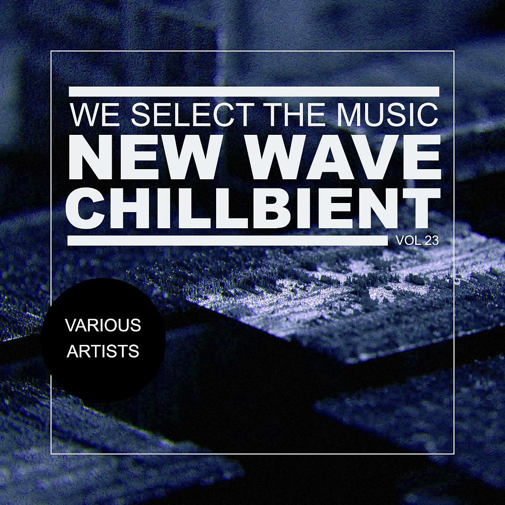 Постер альбома We Select The Music, Vol.23: New Wave Chillbient