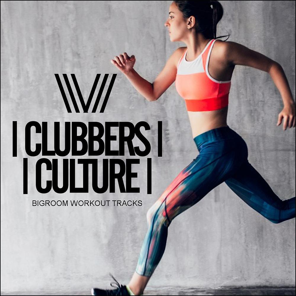 Постер альбома Clubbers Culture: Bigroom Workout Tracks